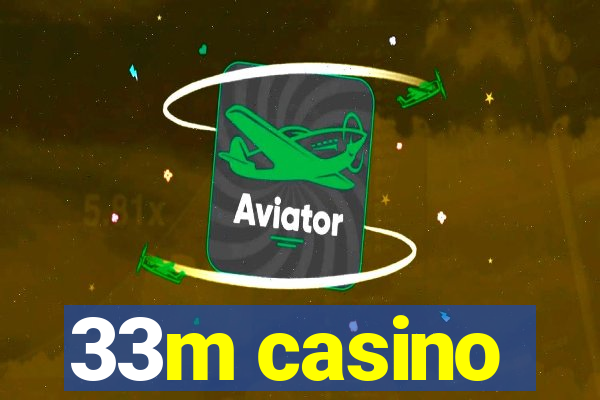 33m casino